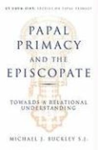 Produktbild: The Papal Primacy and the Episcopate Towards a Relational Understanding