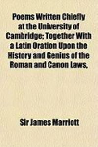 Produktbild: Poems Written Chiefly at the University of Cambridge; Together with a Latin Oration Upon the History and Genius of the Roman and Canon Laws,
