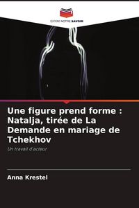 Produktbild: Une figure prend forme : Natalja, tir&eacute;e de La Demande en mariage de Tchekhov