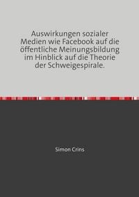 Produktbild: Auswirkungen sozialer Medien wie Facebook auf die &ouml;ffentliche Meinungsbildung im Hinblick auf die Theorie der Schweigespirale.