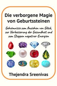 Produktbild: Die verborgene Magie von Geburtssteinen - Geheimnisse zum Anziehen von Gl&uuml;ck, zur Verbesserung der Gesundheit und zum Stoppen negativer Energien