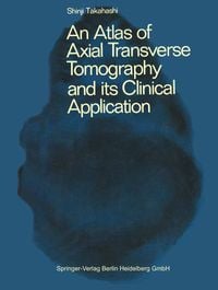 Produktbild: An Atlas of Axial Transverse Tomography and its Clinical Application