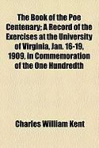 Produktbild: The Book of the Poe Centenary; A Record of the Exercises at the University of Virginia, Jan. 16-19, 1909, in Commemoration of the One Hundredth