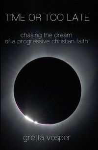 Produktbild: Time or Too Late: Chasing the Dream of a Progressive Christian Faith