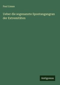 Produktbild: Ueber die sogenannte Spontangangran der Extremit&auml;ten