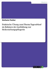 Produktbild: Praktische &Uuml;bung zum Thema Tagesablauf im Rahmen der Ausbildung zur Heilerziehungspflegerin