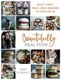 Bild vom Artikel Beautifully Real Food: Guilt-Free, Meat-Free Recipes to Indulge in vom Autor Sam Murphy
