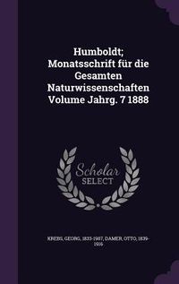 Produktbild: Humboldt; Monatsschrift f&uuml;r die Gesamten Naturwissenschaften Volume Jahrg. 7 1888