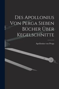 Produktbild: Des Apollonius von Perga sieben B&uuml;cher &uuml;ber Kegelschnitte