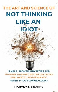 Produktbild: The Art And Science of Not Thinking Like an Idiot