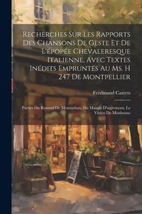 Produktbild: Recherches Sur Les Rapports Des Chansons De Geste Et De L'&eacute;pop&eacute;e Chevaleresque Italienne, Avec Textes In&eacute;dits Emprunt&eacute;s Au Ms. H 247 De Montpellier: P