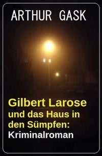 Produktbild: Gilbert Larose und das Haus in den S&uuml;mpfen: Kriminalroman