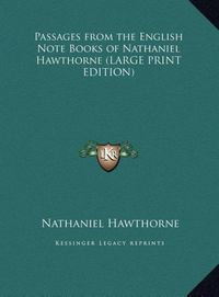 Produktbild: Passages from the English Note Books of Nathaniel Hawthorne (LARGE PRINT EDITION)
