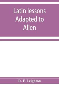 Produktbild: Latin lessons adapted to Allen and Greenough's Latin grammar