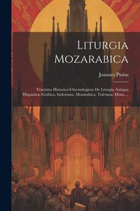 Produktbild: Liturgia Mozarabica: Tractatus Historico-chronologicus De Liturgia Antiqua Hispanica, Gothica, Isidoriana, Mozarabica, Toletana, Mixta ...