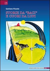 Produktbild: Storie da &laquo;baci&raquo; e cuori da lupi. Leggendaria e poetica avventura del gruppo sportivo Valerio Bacigalupo narrata dai &laquo;ragazzi neroazzurri&raquo;
