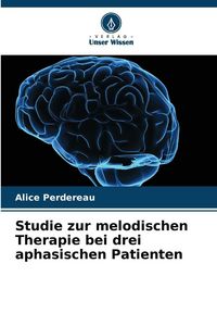 Produktbild: Studie zur melodischen Therapie bei drei aphasischen Patienten