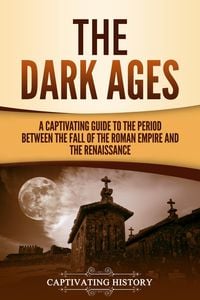 Bild vom Artikel The Dark Ages: A Captivating Guide to the Period Between the Fall of the Roman Empire and the Renaissance vom Autor Captivating History