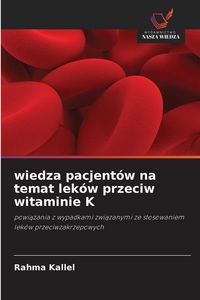 Produktbild: Wiedza pacjent&oacute;w na temat lek&oacute;w przeciw witaminie K