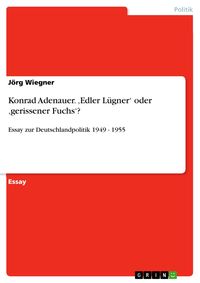 Produktbild: Konrad Adenauer. ,Edler L&uuml;gner' oder ,gerissener Fuchs'?