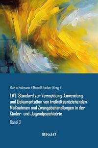 Produktbild: LWL-Standard zur Vermeidung, Anwendung und Dokumentation von freiheitsentziehenden Ma&szlig;nahmen und Zwangsbehandlungen in der Kinder- und Jugendpsychiatr