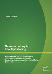 Produktbild: Neuromarketing im Sportsponsoring: M&ouml;glichkeiten zur Optimierung von Sportsponso