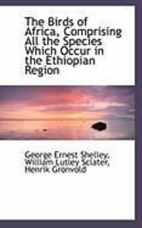 Produktbild: The Birds of Africa, Comprising All the Species Which Occur in the Ethiopian Region
