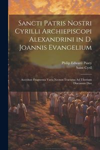 Produktbild: Sancti Patris Nostri Cyrilli Archiepiscopi Alexandrini in D. Joannis Evangelium: Accedunt Fragmenta Varia Necnon Tractatus Ad Tiberium Diaconum Duo