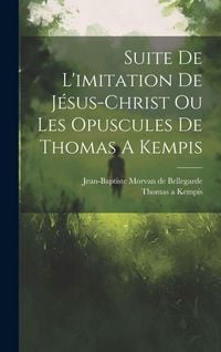 Produktbild: Suite De L'imitation De J&eacute;sus-christ Ou Les Opuscules De Thomas A Kempis