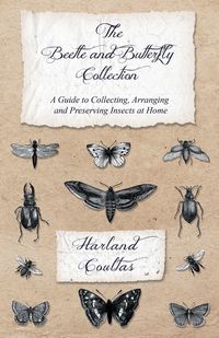 Produktbild: The Beetle and Butterfly Collection - A Guide to Collecting, Arranging and Preserving Insects at Home