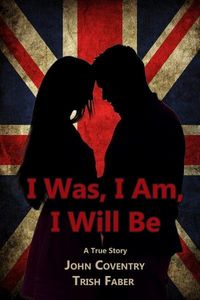 Produktbild: I Was, I Am, I Will Be: A True Story (The John Coventry Story, #1)