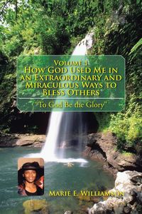 Produktbild: Volume 1 How God Used Me in an Extraordinary and Miraculous Ways to Bless Others