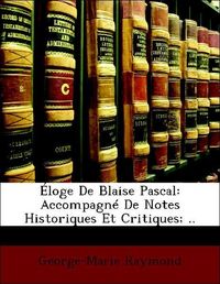 Produktbild: Raymond, G: &Eacute;loge De Blaise Pascal: Accompagn&eacute; De Notes Hist
