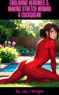 Produktbild: Enslaving Heroines 3: Making Stretch Woman a Cuckquean