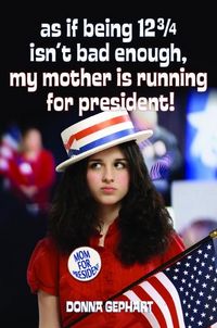 Produktbild: As If Being 12 3/4 Isn't Bad Enough, My Mother Is Running for President!