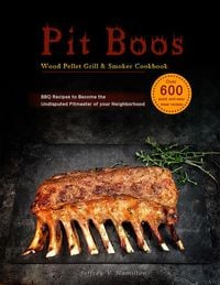 Produktbild: Pit Boos Wood Pellet Grill & Smoker Cookbook :Over 600 quick and easy meal recipes,BBQ Recipes to Become the Undisputed Pitmaster of your Neighborhood