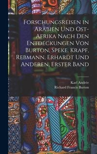 Produktbild: Forschungsreisen in Arabien Und Ost-Afrika Nach Den Entdeckungen Von Burton, Speke, Krapf, Rebmann, Erhardt Und Anderen, Erster Band