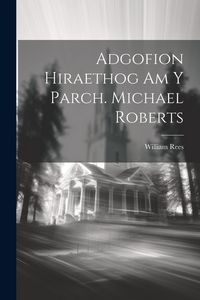 Produktbild: Adgofion Hiraethog Am Y Parch. Michael Roberts
