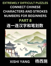 Produktbild: Link Chinese Character Strokes Numbers (Part 8)- Extremely Difficult Level Puzzles for Beginners, Test Series to Fast Learn Counting Strokes of Chinese Characters, Simplified Characters and Pinyin, Easy Lessons, Answers