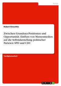 Produktbild: Zwischen Grundsatz-Positionen und Opportunit&auml;t. Einfluss von Massenmedien auf die Selbstdarstellung politischer Parteien: SPD und CDU