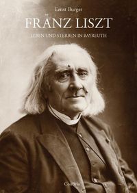 Produktbild: Franz Liszt - Leben und Sterben in Bayreuth