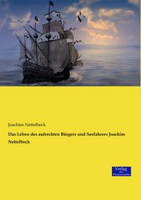 Produktbild: Das Leben des aufrechten B&uuml;rgers und Seefahrers Joachim Nettelbeck