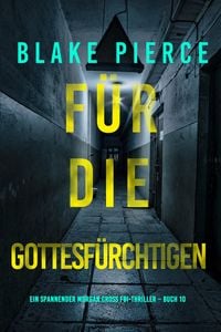 Produktbild: F&uuml;r die Gottesf&uuml;rchtigen (Ein spannender Morgan Cross FBI-Thriller - Buch 10)