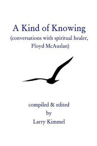 Produktbild: A Kind Of Knowing: Conversations With Spiritual Healer, Floyd Mcauslan