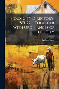 Produktbild: Sioux City Directory, 1871-72 ... Together With Ordinances of the City