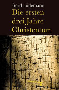 Bild vom Artikel Die ersten drei Jahre Christentum vom Autor Gerd Lüdemann