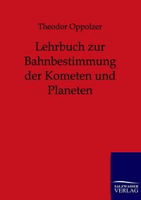 Produktbild: Lehrbuch zur Bahnbestimmung der Kometen und Planeten
