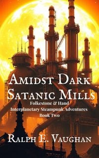 Produktbild: Amidst Dark Satanic Mills (Folkestone & Hand Interplanetary Steampunk Adventures, #2)