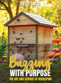 Produktbild: Buzzing with Purpose The Art and Science Of Beekeeping