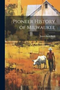 Produktbild: Pioneer History of Milwaukee